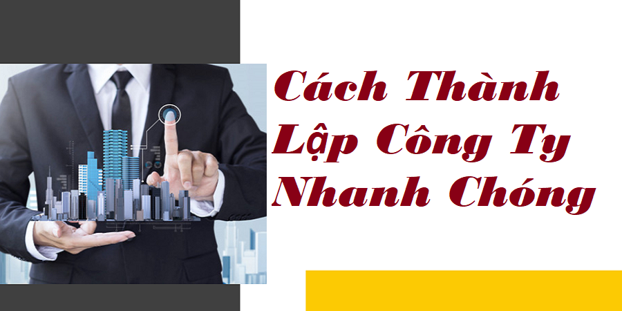 Cách Thành Lập Công Ty Nhanh Chóng